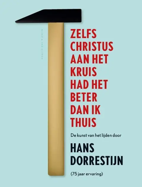 Omslag van Zelfs Christus aan het kruis had het beter dan ik thuis