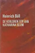 Omslag van De verloren eer van Katharina Blum, of Hoe geweld kan ontstaan en waartoe het kan leiden